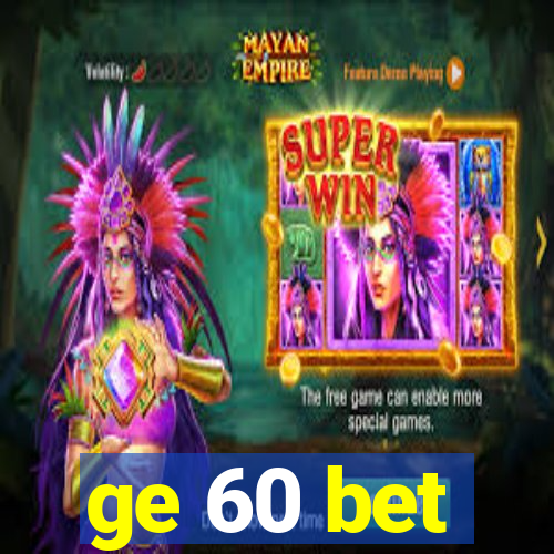 ge 60 bet